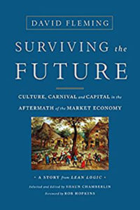Surviving the Future, by David Fleming & Shaun Chamberlin