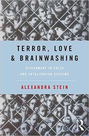 Terror, Love and Brainwashing: Attachment in Cults and Totalitarian Systems, by Alexandra Stein 