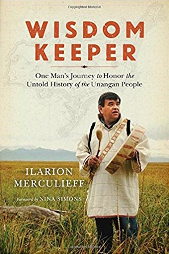 Wisdom Keeper: One Man's Journey to Honor the Untold History of the Unangan People, by Ilarion Merculieff