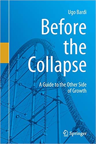 Before the Collapse, A Guide to the Other Side of Growth, by Ugo Bardi