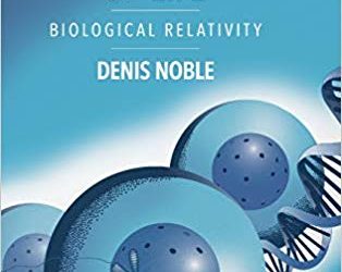 Dance to the Tune of Life: Biological Relativity, by Denis Noble